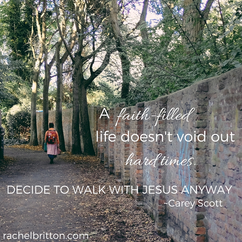 A faith-filled life does not void out hard times. Decide to walk with Jesus anyway. #BeBoldGIrl