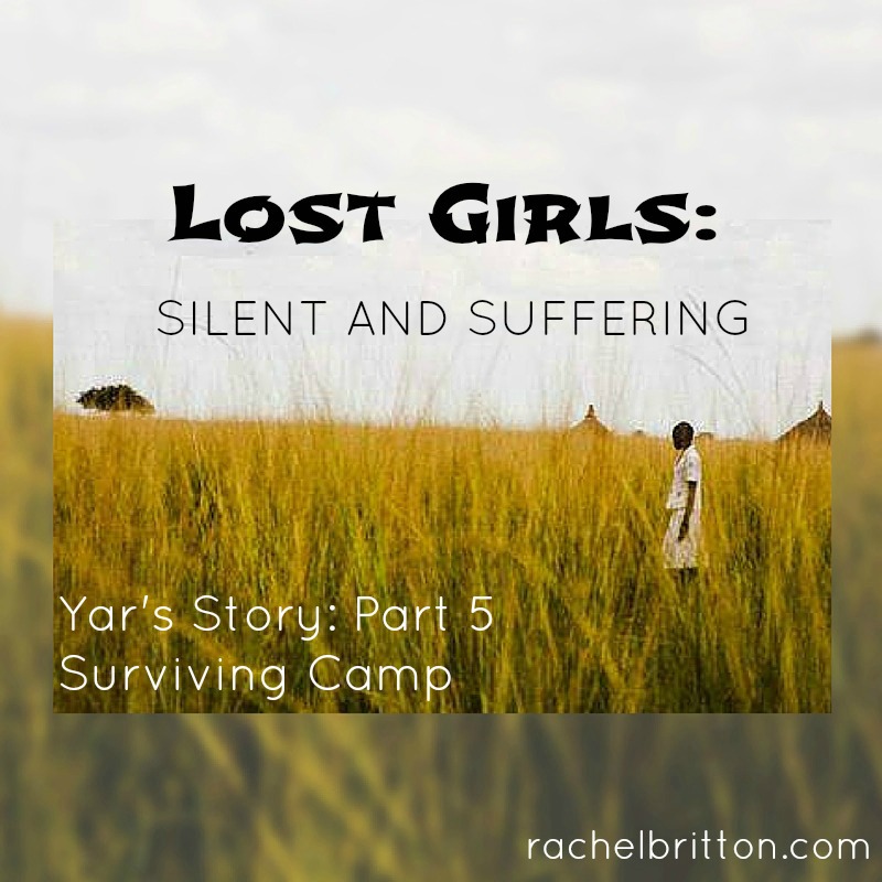 Lost Girls: Silent and Suffering - Even in the short-lived peace, life in camp was more survival than living.