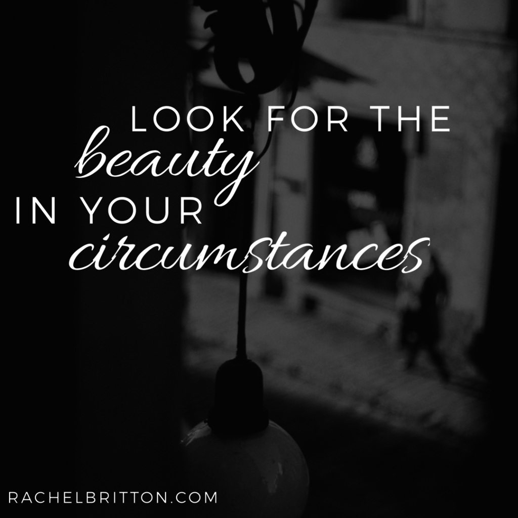 Finding beauty in your circumstances may not be a one-time choice. You may need to keep pulling back the curtain and letting in the light.