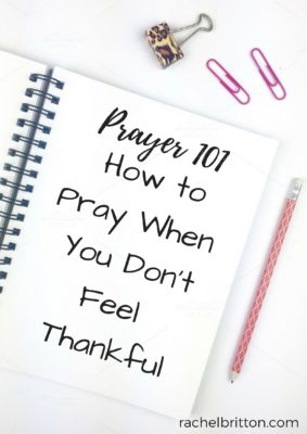 How To Pray When You Don’t Feel Thankful - Rachel Britton
