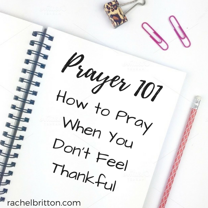 How To Pray When You Don’t Feel Thankful - Rachel Britton