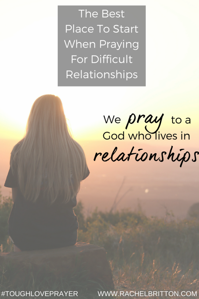 The Best Place To Start When Praying For Difficult Relationships ...