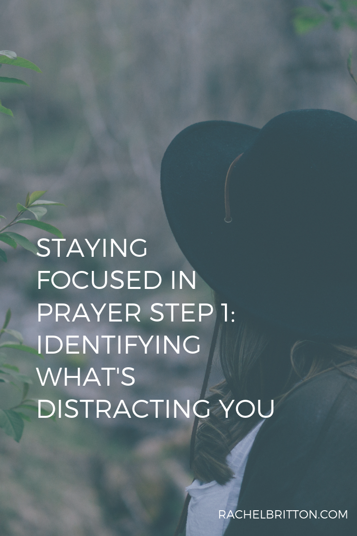 Staying Focused in Prayer Step 1: Identifying What's Distracting You