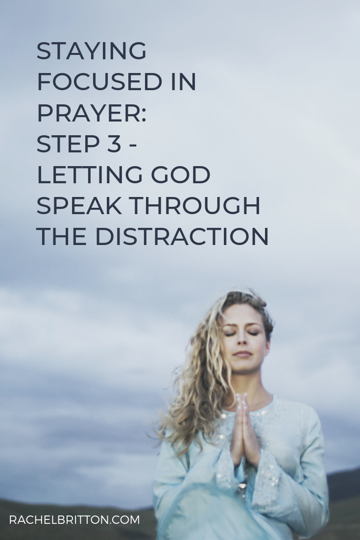 Staying Focused in Prayer: Step 3 - Letting God Speak Through the Distraction