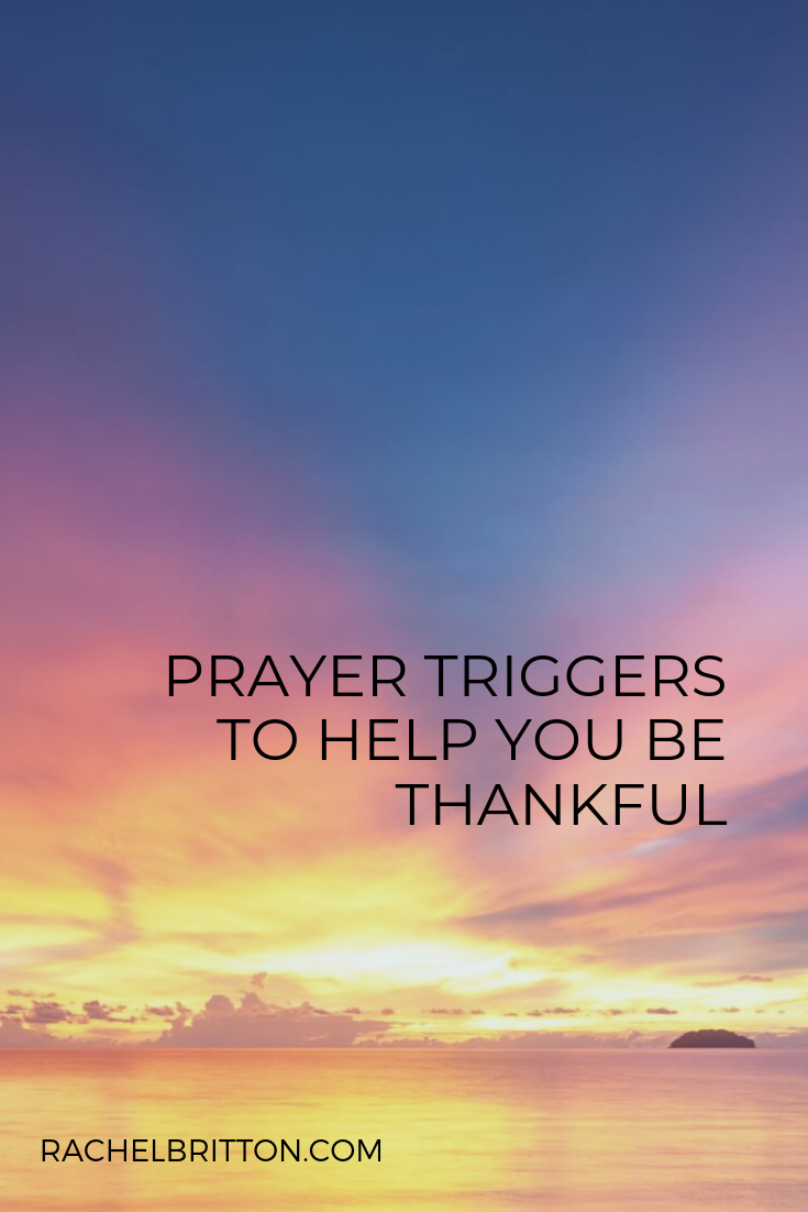 Prayer Triggers to Help You Be Thankful