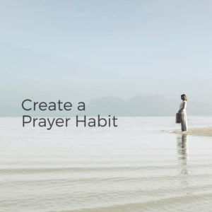 Create A Prayer Habit