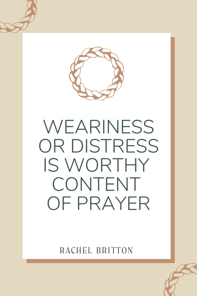 Text on image reads: weariness or distress is worthy content of prayer