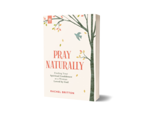 Pray Naturally: Finding Your Spiritual Confidence as a Woman Loved by God