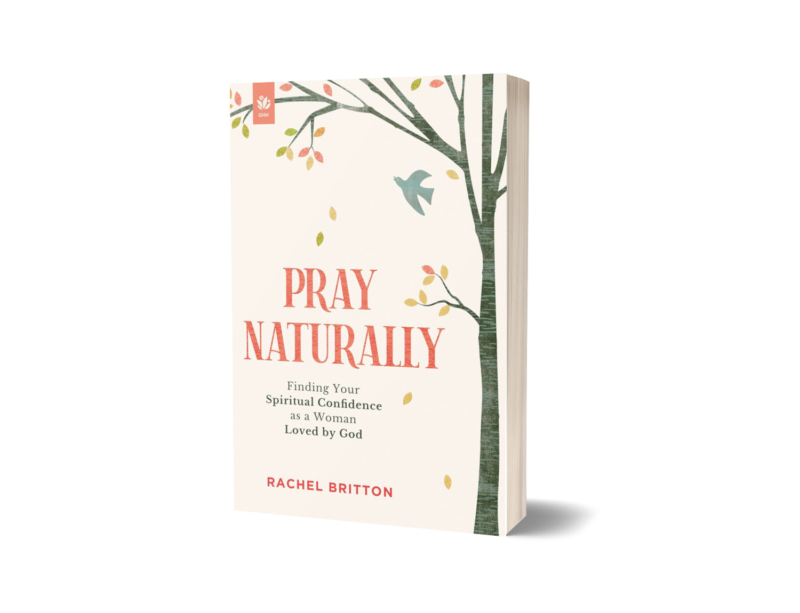 Pray Naturally: Finding Your Spiritual Confidence as a Woman Loved by God