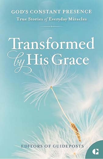 Transformed by His Grace: True Stories of Everyday Miracles (Contributor)